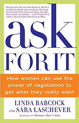 Ask For It How Women Can Use the Power of Negotiation to Get What They Really Want