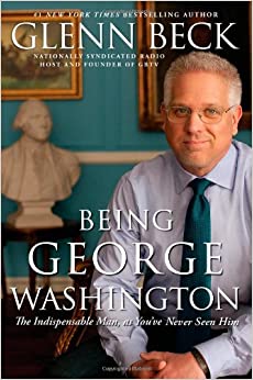 Being George Washington The Indispensable Man, as You've Never Seen Him