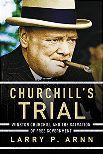 Churchill's Trial Winston Churchill and the Salvation of Free Government