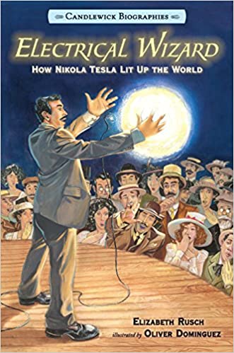 Electrical Wizard Candlewick Biographies How Nikola Tesla Lit Up the World