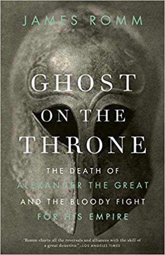 Ghost on the Throne The Death of Alexander the Great and the Bloody Fight for His Empire