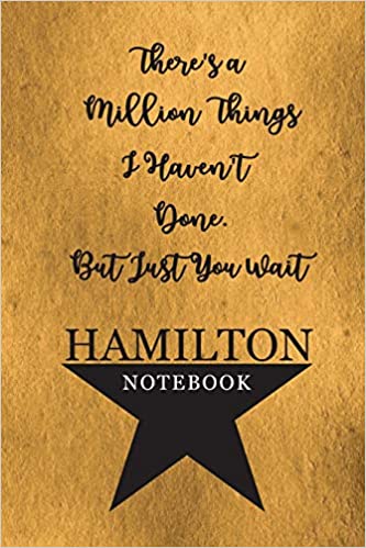 Hamilton Notebook 110 Blank Lined Page, College Ruled Composition Notebook, Students, Songwriting, Notes, Broadway Musical Gift Size 6x9in