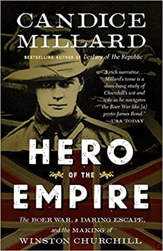 Hero of the Empire The Boer War, a Daring Escape, and the Making of Winston Churchill