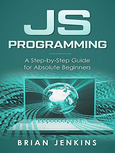 JavaScript JavaScript Programming.A Step-by-Step Guide for Absolute Beginners