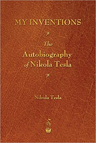 My Inventions The Autobiography of Nikola Tesla