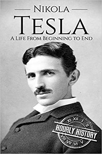 Nikola Tesla A Life From Beginning to End (Biographies of Inventors)