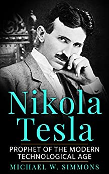 Nikola Tesla Prophet Of The Modern Technological Age