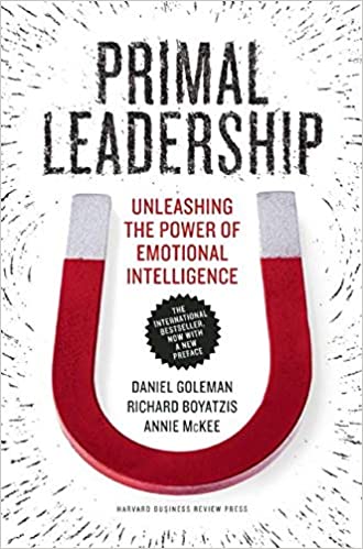 Primal Leadership, With a New Preface by the Authors Unleashing the Power of Emotional Intelligence