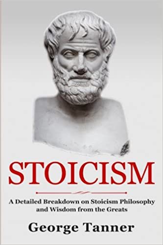Stoicism A Detailed Breakdown of Stoicism Philosophy and Wisdom from the Greats