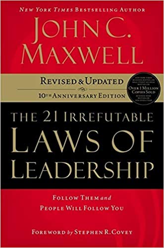 The 21 Irrefutable Laws of Leadership Follow Them and People Will Follow You (10th Anniversary Edition)