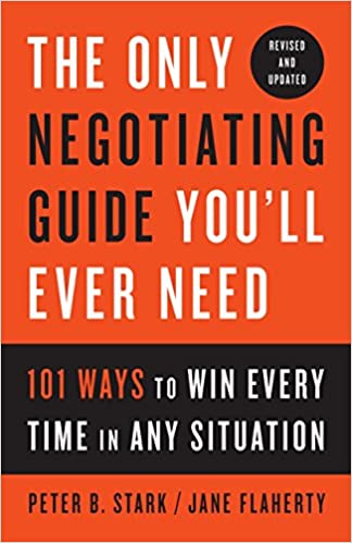 The Only Negotiating Guide You'll Ever Need, Revised and Updated 101 Ways to Win Every Time in Any Situation