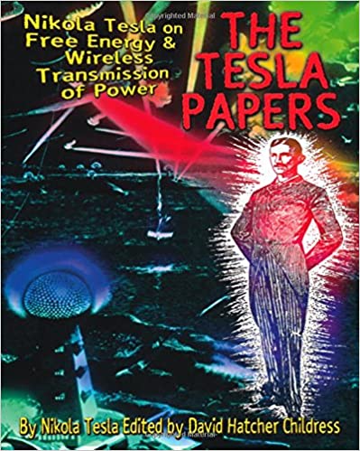 The Tesla Papers Nikola Tesla on Free Energy & Wireless Transmission of Power