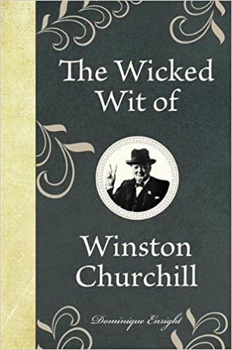 The Wicked Wit of Winston Churchill (The Wicked Wit of series)
