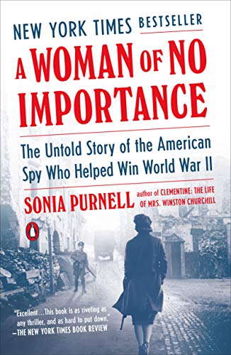 A Woman of No Importance The Untold Story of the American Spy Who Helped Win World War II