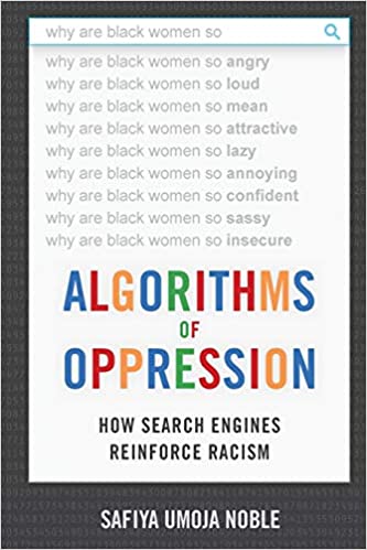 Algorithms of Oppression How Search Engines Reinforce Racism