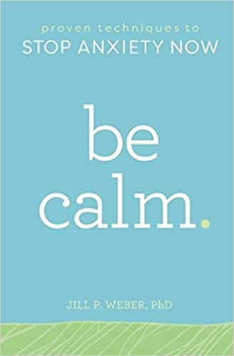 Be Calm Proven Techniques to Stop Anxiety Now