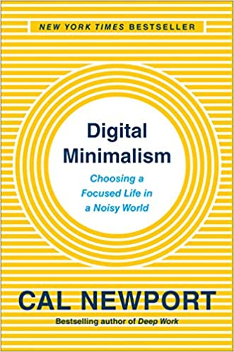 Digital Minimalism Choosing a Focused Life in a Noisy World