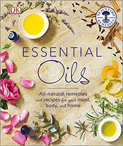 Essential Oils All-natural remedies and recipes for your mind, body and home