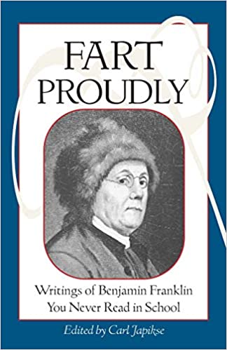Fart Proudly Writings of Benjamin Franklin You Never Read in School