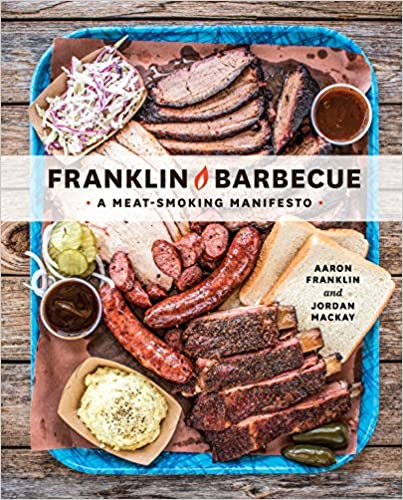Franklin Barbecue A Meat-Smoking Manifesto [A Cookbook]