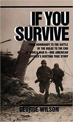 If You Survive From Normandy to the Battle of the Bulge to the End of World War II, One American Officer's Riveting True Story