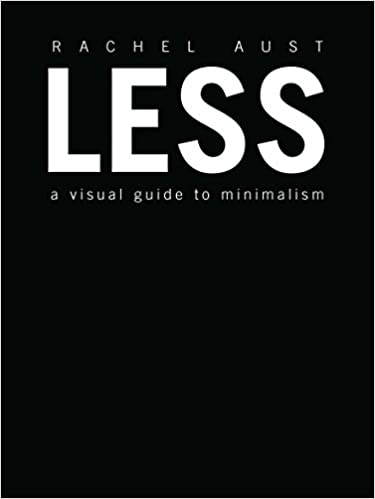 Less A Visual Guide to Minimalism