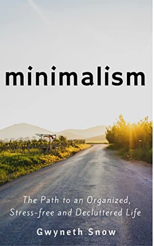 Minimalism The Path to an Organized, Stress-free and Decluttered Life