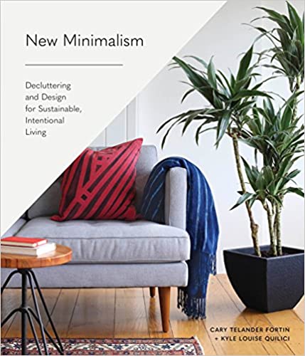 New Minimalism Decluttering and Design for Sustainable, Intentional Living