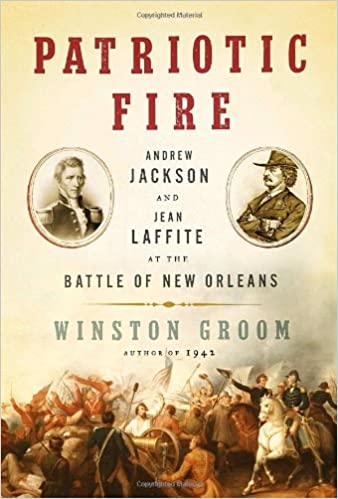 Patriotic Fire Andrew Jackson and Jean Laffite at the Battle of New Orleans