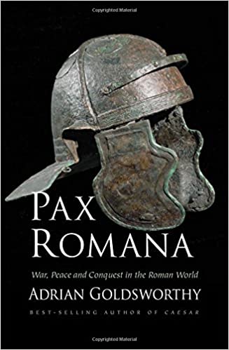 Pax Romana War, Peace and Conquest in the Roman World