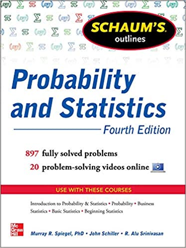 Schaum's Outline of Probability and Statistics, 4th Edition 897 Solved Problems + 20 Videos (Schaum's Outlines)