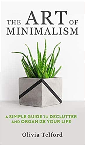 The Art of Minimalism A Simple Guide to Declutter and Organize Your Life