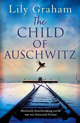 The Child of Auschwitz Absolutely heartbreaking World War 2 historical fiction