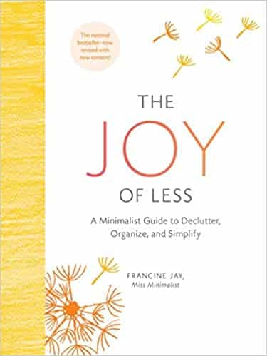 The Joy of Less A Minimalist Guide to Declutter, Organize, and Simplify