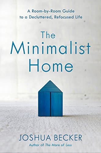 The Minimalist Home A Room-by-Room Guide to a Decluttered, Refocused Life