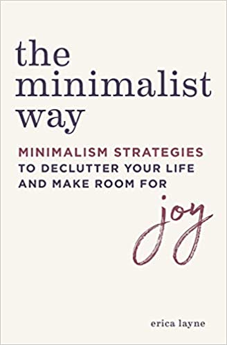 The Minimalist Way Minimalism Strategies to Declutter Your Life and Make Room for Joy