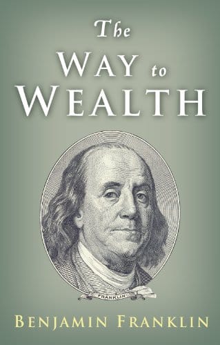 The Way to Wealth Ben Franklin on Money and Success