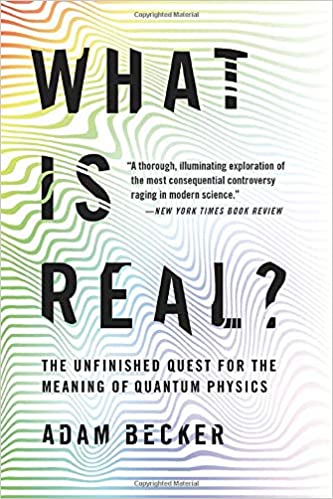 What Is Real The Unfinished Quest for the Meaning of Quantum Physics