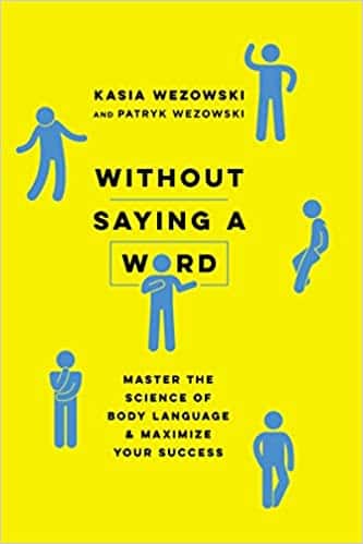Without Saying a Word Master the Science of Body Language and Maximize Your Success