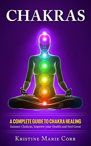 Chakras A Complete Guide to Chakra Healing