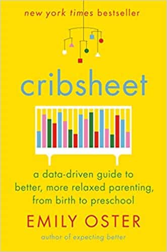 Cribsheet A Data-Driven Guide to Better, More Relaxed Parenting, from Birth to Preschool