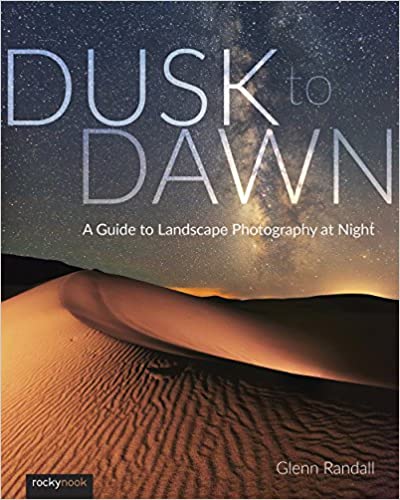 Dusk to Dawn A Guide to Landscape Photography at Night