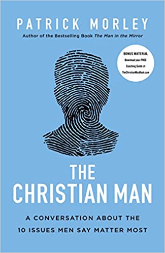 The Christian Man A Conversation About the 10 Issues Men Say Matter Most