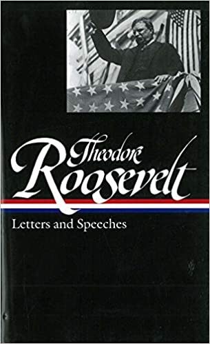 Theodore Roosevelt Letters and Speeches