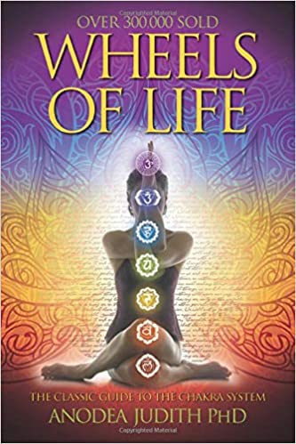 Wheels of Life A User's Guide to the Chakra System