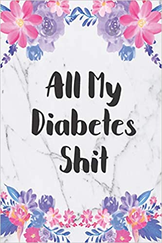 All My Diabetes Shit Blood Sugar Log Book. Daily (One Year) Glucose Tracker